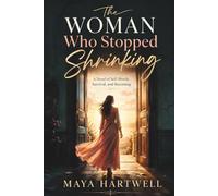 The Woman Who Stopped Shrinking: A Story About Finding Her Voice, Choosing Herself, and Becoming Unapologetically Free