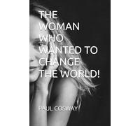 THE WOMAN WHO WANTED TO CHANGE THE WORLD!