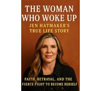 The Woman Who Woke Up: Jen Hatmaker’s True Life Story: Faith, Betrayal, and the Fierce Fight to Become Herself
