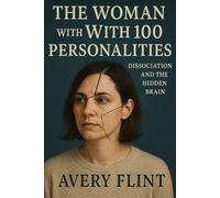 The Woman with 100 Personalities: Dissociation and the Hidden Brain