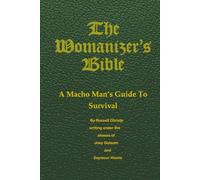 The Womanizer's Bible: A Macho Man's Guide to Survival
