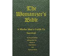 The Womanizer's Bible: A Macho Man's Guide to Survival