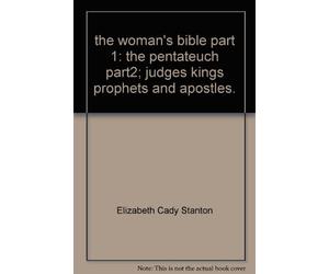the woman's bible part 1: the pentateuch part2; judges kings prophets and apostles.
