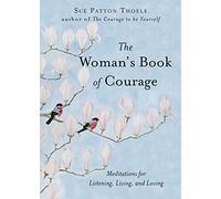 The Woman's Book of Courage: Meditations for Empowerment and Peace of Mind (Empowering Affirmations, Daily Meditations, Encouraging Gift for Women)