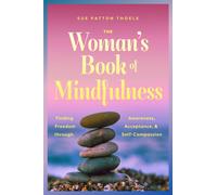 The Woman's Book of Mindfulness : Finding Freedom through Awareness, Acceptance, and Self-Compassion