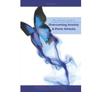 The Woman's Guide to Overcoming Anxiety & Panic Attacks: Quickly develop the skills to prevent, manage & overcome anxiety, worry, overthinking & panic.