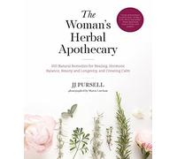 The Woman's Herbal Apothecary: 200 Natural Remedies for Healing, Hormone Balance, Beauty and Longevity, and Creating Calm