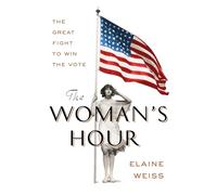 The Woman's Hour: The Great Fight to Win the Vote