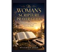 The Woman's Scripture Prayer Guide: Biblical Prayers for Every Season, Every Challenge, and Every Day of Faith