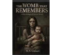 THE WOMB THAT REMEMBERS: A Terrifying Psychological Horror Novel About Motherhood, Memory, and a Mind Split in Two: 1