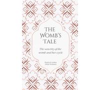 The Womb's Tale: The sanctity of the womb and her cycle