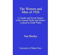 The Women and Men of 1926: A Gender and Social History of the General Strike and Miners' Lockout in South Wales