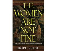 The Women Are Not Fine : The untold story of the women behind the greatest mass poisoning of the 20th century