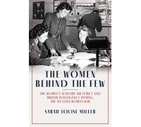 The Women Behind the Few: The Women’s Auxiliary Air Force and British Intelligence during the Second World War