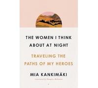 The Women I Think About at Night – Traveling the Paths of My Heroes – Simon & Schuster
