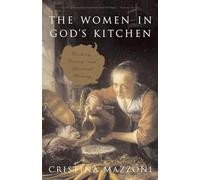 The Women in God's Kitchen: Cooking, Eating and Spiritual Writings