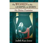 The Women in the Gospel of John: The Divine Feminine