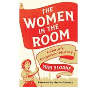The Women in the Room: Labour’s Forgotten History