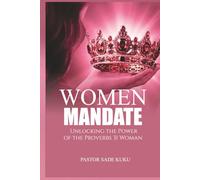 The Women Mandate: Unlocking The Power Of The Proverbs 31 Woman