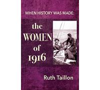 The Women of 1916: When History Was Made: 2nd Edition