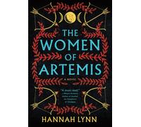 The Women of Artemis : A Gripping Retelling of the Amazons for Fans of Greek Mythology Books