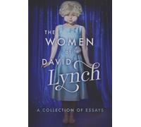 The Women of David Lynch: A Collection of Essays