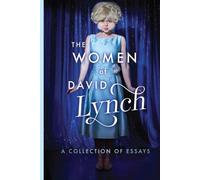 The Women of David Lynch: Twin Peaks, Blue Velvet and Lost Highway