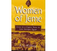 The Women of Jeme: Lives in a Coptic Town in Late Antique Egypt (New Texts from Ancient Cultures)