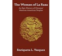 The Women of La Raza: An Epic History of Chicana / Mexican-American Peoples