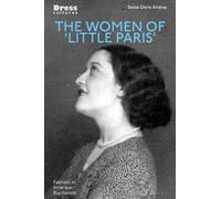 The Women of 'Little Paris' : Fashion in Interwar Bucharest