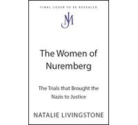 The Women of Nuremberg: The Trials that Brought the Nazis to Justice