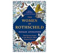 The Women of Rothschild : The Untold Story of the World's Most Famous Dynasty