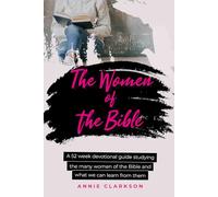 The Women of the Bible: A 52 week devotional guide studying the many women of the Bible and what we can learn from them