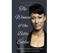 The Women Of the Bible Evolve: Finding Extraordinary Strength When Setbacks Leave You Broken