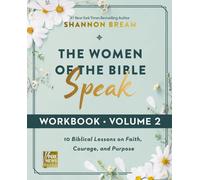 The Women of the Bible Speak Workbook, Volume 2 : 10 Biblical Lessons on Faith, Courage, and Purpose