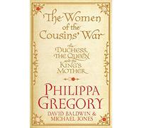 The Women of the Cousins' War: The Real White Queen And Her Rivals