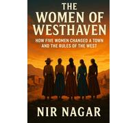 The Women of Westhaven: How Five Women Changed a Town and the Rules of the West: 1