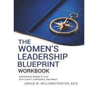 The Women’s Leadership Blueprint Workbook: Lead with Vision. Speak with Influence. Execute with Confidence