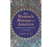 The Women’s Mosque of America: Authority and Community in US Islam