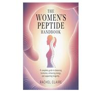 The Women’s Peptide Handbook: A Complete Guide to Balancing Hormones, Enhancing Energy, and Supporting Longevity