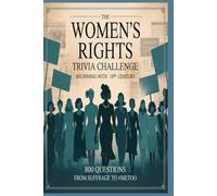 The Women’s Rights Trivia Challenge 800 Questions from Suffrage to #MeToo: Trivia Covering the 19th Century Through the 21st Century Women. Great gift for Women's Rights History Buff, Classroom use.