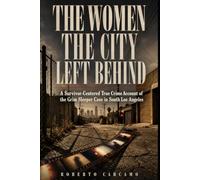 The Women the City Left Behind: A Survivor-Centered True Crime Account of the Grim Sleeper Case in South Los Angeles
