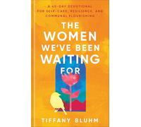 The Women We've Been Waiting For: A 40-Day Devotional for Self-Care, Resilience, and Communal Flourishing