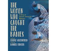 The Women Who Caught The Babies: A Story of African American Midwives