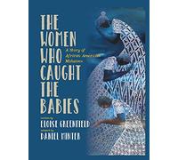 The Women Who Caught The Babies: A Story of African American Midwives