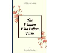 The Women Who Follow Jesus: A Bible Study Guide: Discipleship Models to Reconstruct Your Faith