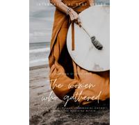 The Women who Gathered: 34 inspiring stories of Sister circle, ritual, ceremonial cacao & finding the medicine within