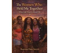 THE WOMEN WHO HELD ME TOGETHER: When Life Tried to Break Me
