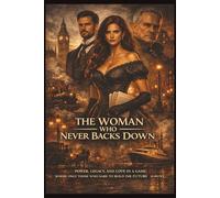 The women Who Never Backs Down: Power, legacy, and love in a world where only those who build the future survive. (Legacy and Power Series)