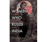 The Women Who Ruled India